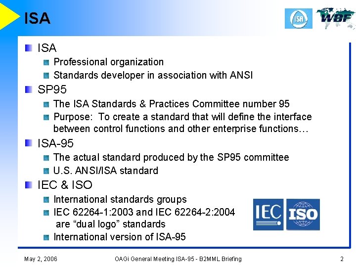 ISA Professional organization Standards developer in association with ANSI SP 95 The ISA Standards