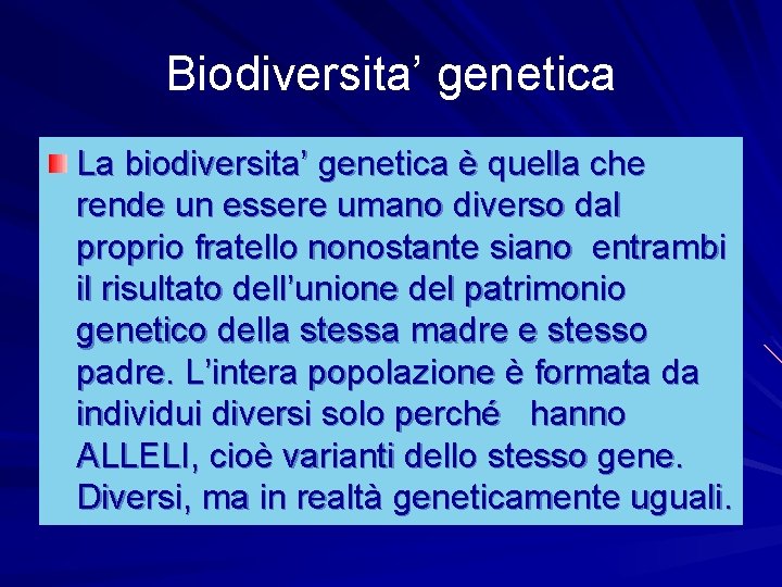 Biodiversita’ genetica La biodiversita’ genetica è quella che rende un essere umano diverso dal