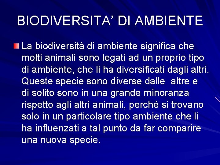 BIODIVERSITA’ DI AMBIENTE La biodiversità di ambiente significa che molti animali sono legati ad