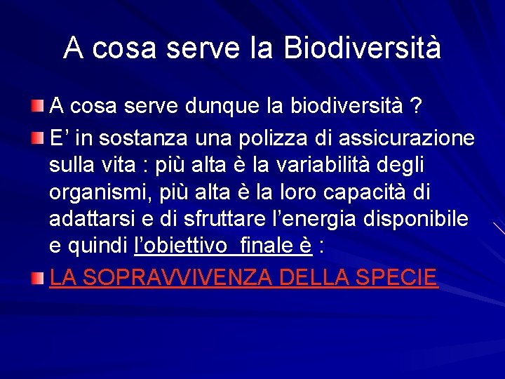 A cosa serve la Biodiversità A cosa serve dunque la biodiversità ? E’ in