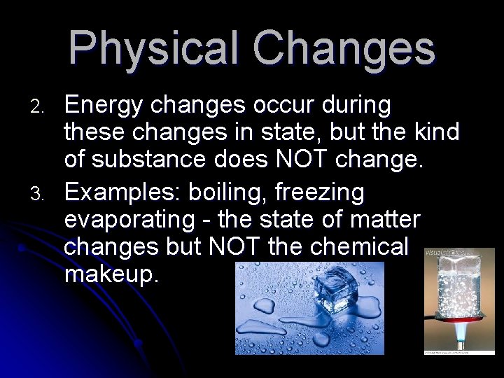 Physical Changes 2. 3. Energy changes occur during these changes in state, but the