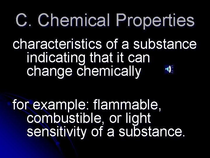 C. Chemical Properties characteristics of a substance indicating that it can change chemically for
