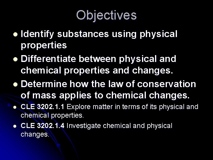 Objectives Identify substances using physical properties l Differentiate between physical and chemical properties and