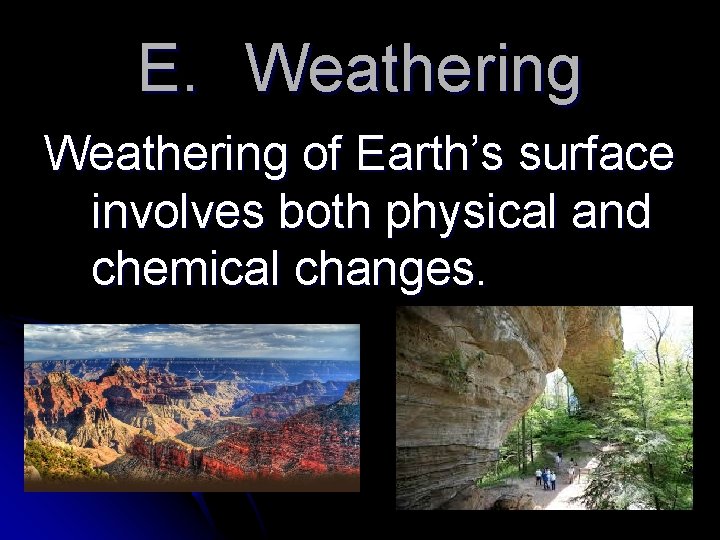 E. Weathering of Earth’s surface involves both physical and chemical changes. 