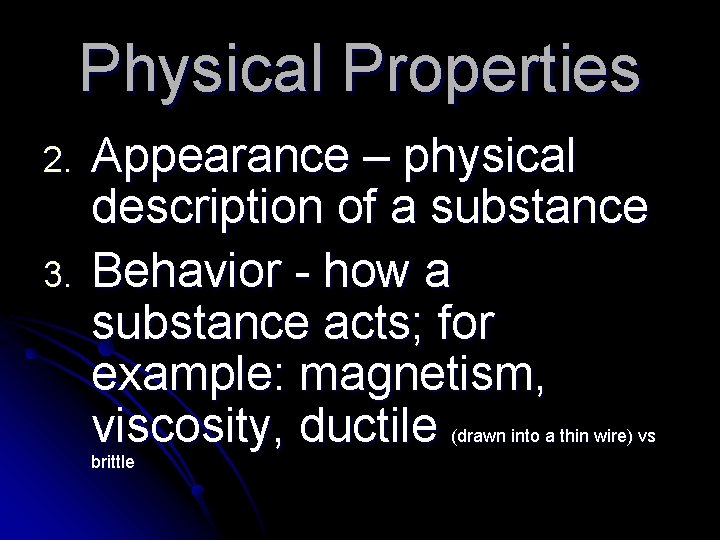 Physical Properties 2. 3. Appearance – physical description of a substance Behavior - how