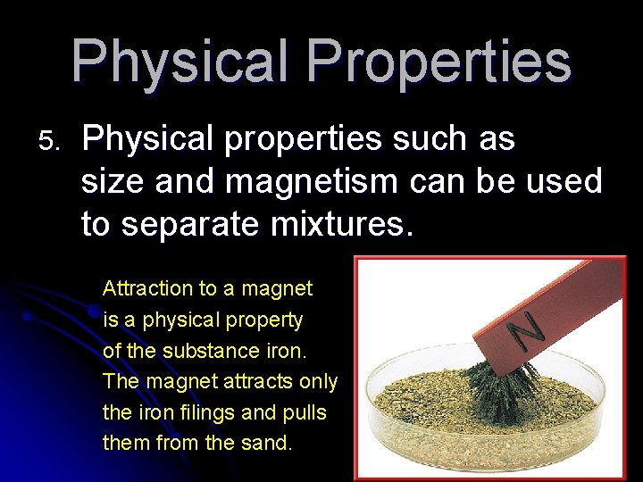 Physical Properties 5. Physical properties such as size and magnetism can be used to