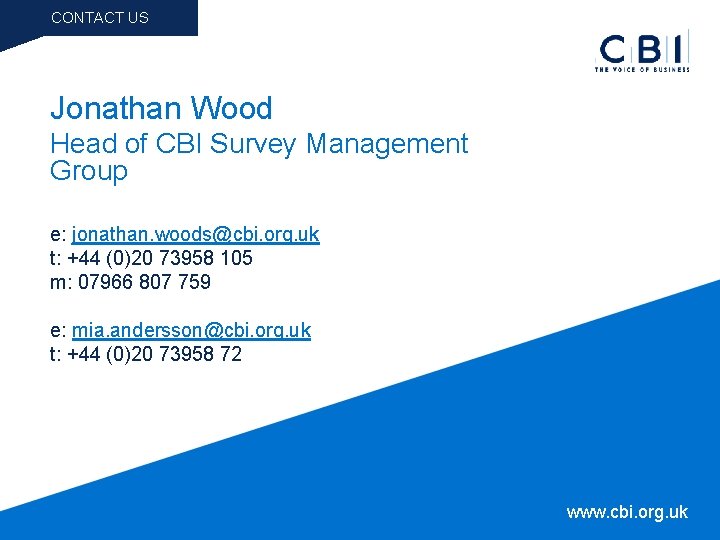 CONTACT US Jonathan Wood Head of CBI Survey Management Group e: jonathan. woods@cbi. org.