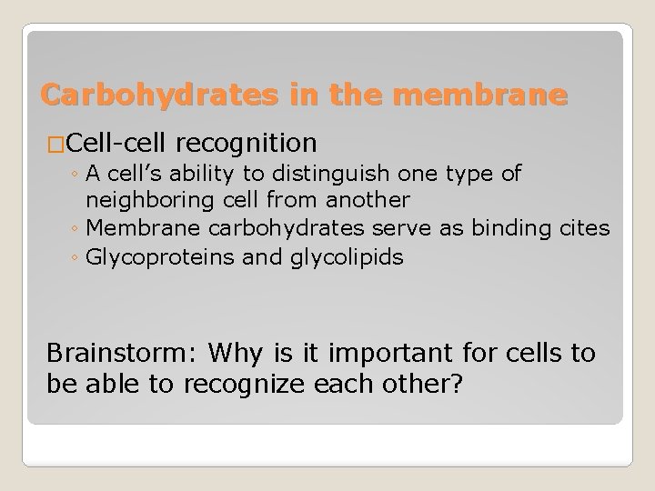 Carbohydrates in the membrane �Cell-cell recognition ◦ A cell’s ability to distinguish one type