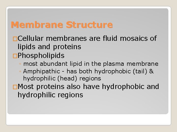 Membrane Structure �Cellular membranes are fluid mosaics of lipids and proteins �Phospholipids ◦ most