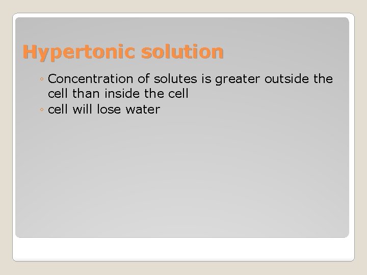 Hypertonic solution ◦ Concentration of solutes is greater outside the cell than inside the
