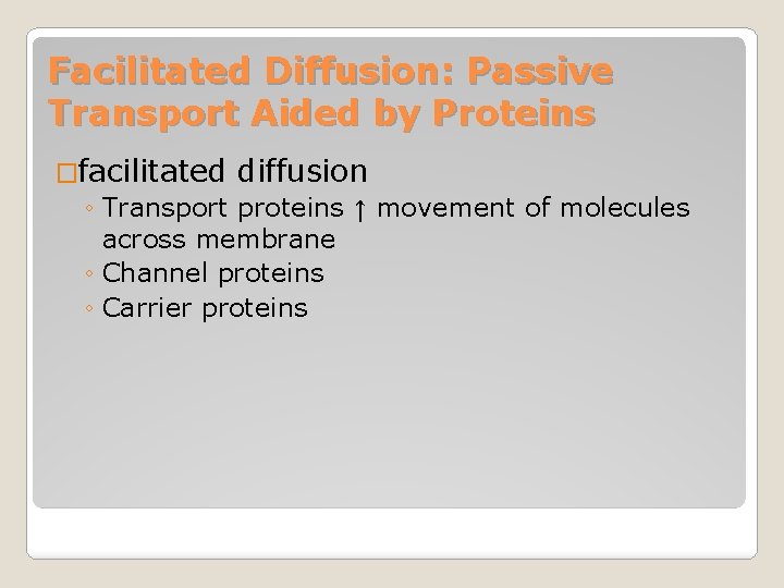 Facilitated Diffusion: Passive Transport Aided by Proteins �facilitated diffusion ◦ Transport proteins ↑ movement