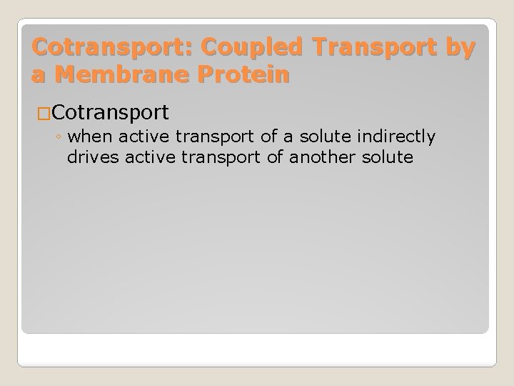 Cotransport: Coupled Transport by a Membrane Protein �Cotransport ◦ when active transport of a