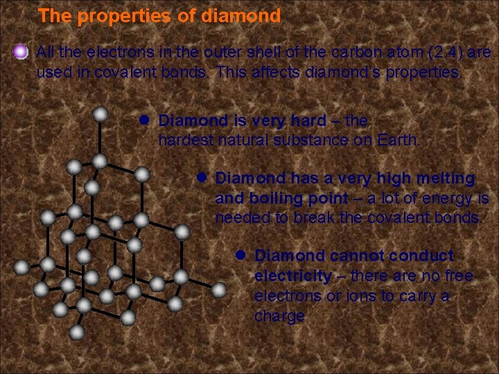 The properties of diamond All the electrons in the outer shell of the carbon