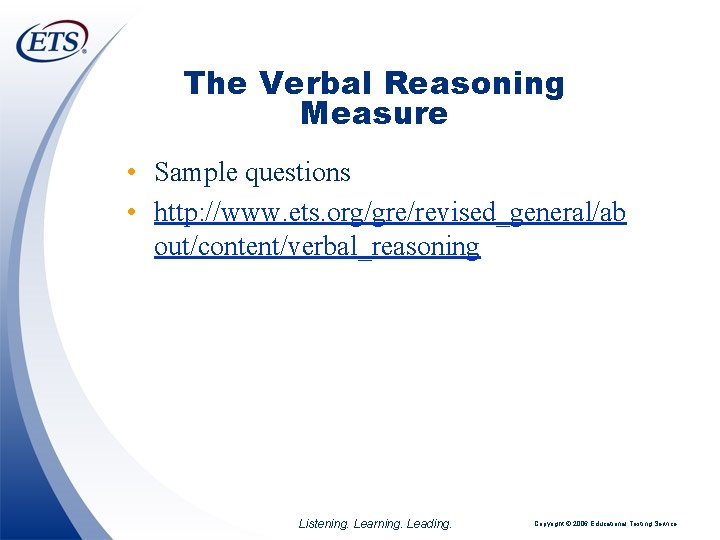 The Verbal Reasoning Measure • Sample questions • http: //www. ets. org/gre/revised_general/ab out/content/verbal_reasoning Listening.
