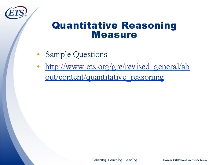 Quantitative Reasoning Measure • Sample Questions • http: //www. ets. org/gre/revised_general/ab out/content/quantitative_reasoning Listening. Learning.