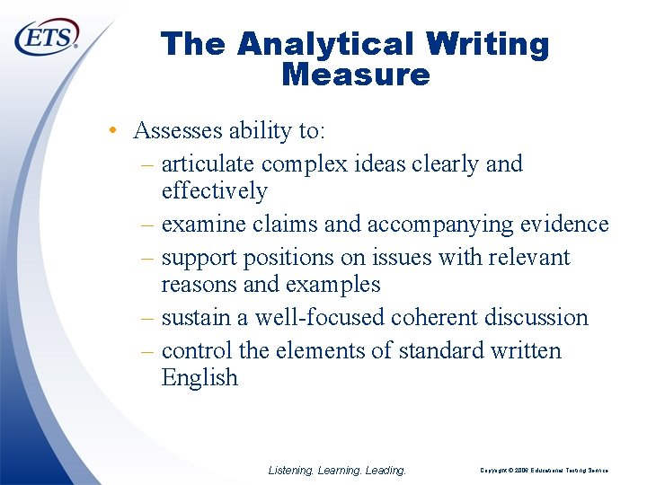The Analytical Writing Measure • Assesses ability to: – articulate complex ideas clearly and