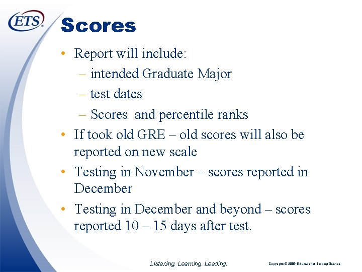 Scores • Report will include: – intended Graduate Major – test dates – Scores