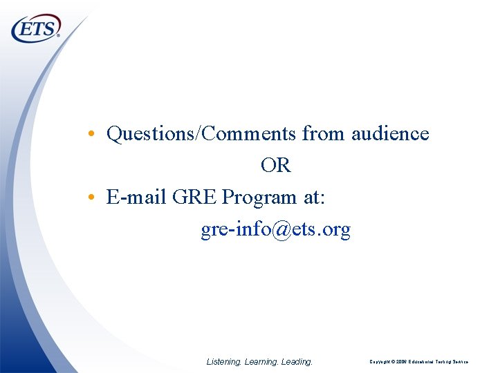  • Questions/Comments from audience OR • E-mail GRE Program at: gre-info@ets. org Listening.