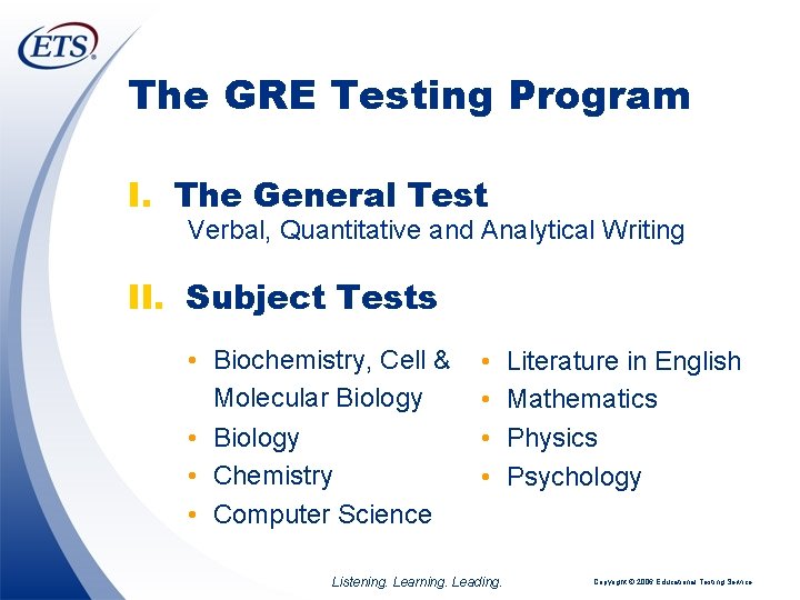 The GRE Testing Program I. The General Test Verbal, Quantitative and Analytical Writing II.
