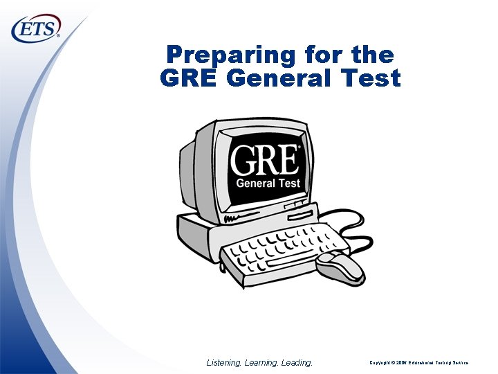 Preparing for the GRE General Test Listening. Learning. Leading. Copyright © 2006 Educational Testing