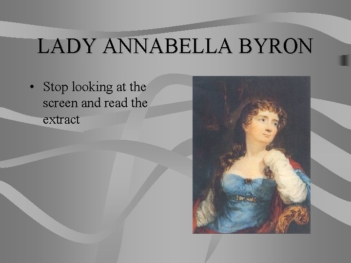 LADY ANNABELLA BYRON • Stop looking at the screen and read the extract 