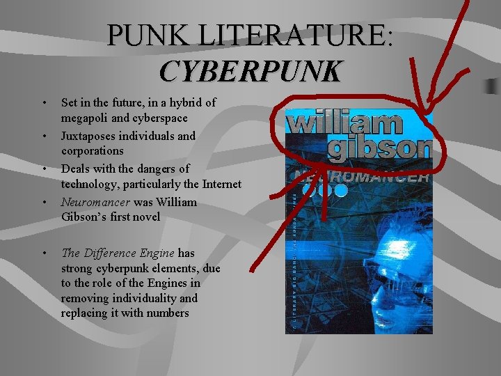 PUNK LITERATURE: CYBERPUNK • • • Set in the future, in a hybrid of