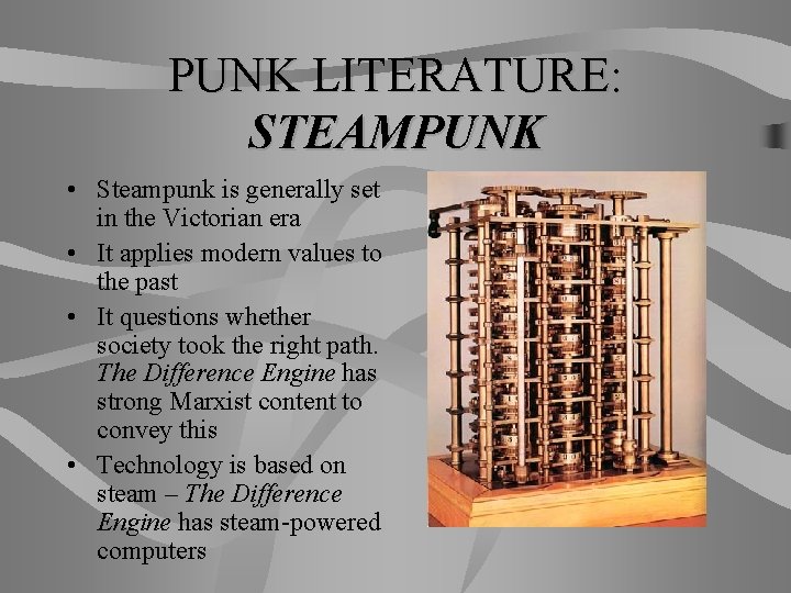 PUNK LITERATURE: STEAMPUNK • Steampunk is generally set in the Victorian era • It