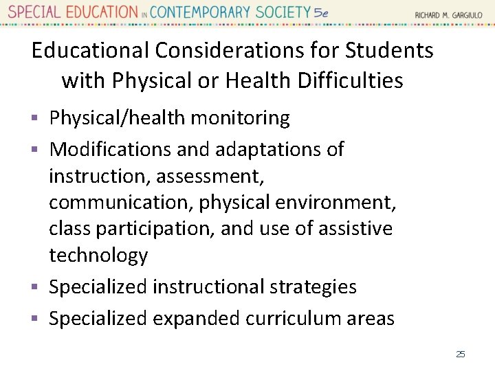 Educational Considerations for Students with Physical or Health Difficulties Physical/health monitoring § Modifications and