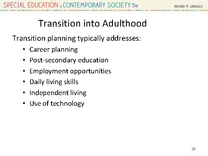 Transition into Adulthood Transition planning typically addresses: • • • Career planning Post-secondary education