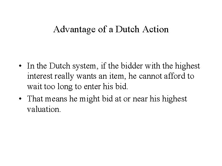 Advantage of a Dutch Action • In the Dutch system, if the bidder with