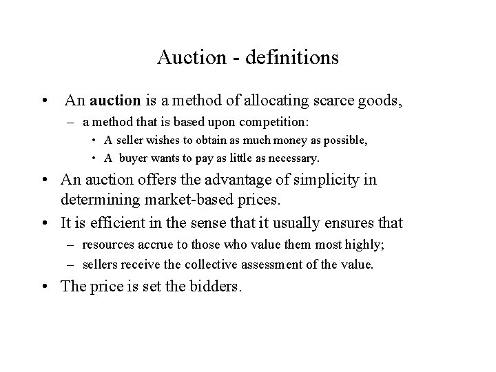 Auction - definitions • An auction is a method of allocating scarce goods, –