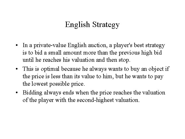 English Strategy • In a private-value English auction, a player's best strategy is to
