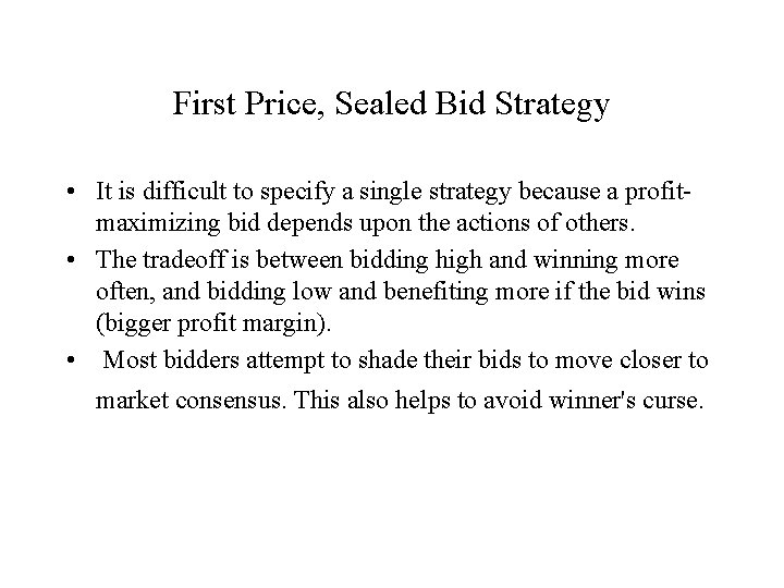 First Price, Sealed Bid Strategy • It is difficult to specify a single strategy