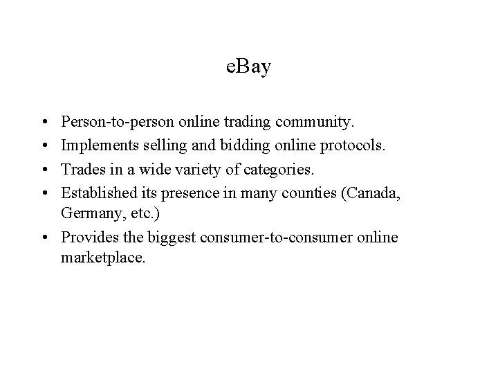 e. Bay • • Person-to-person online trading community. Implements selling and bidding online protocols.