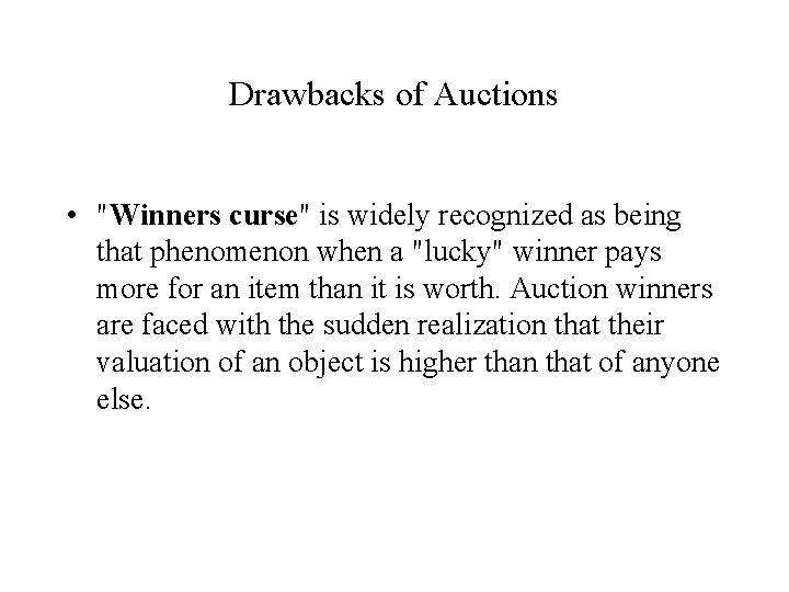 Drawbacks of Auctions • "Winners curse" is widely recognized as being that phenomenon when