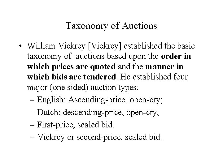 Taxonomy of Auctions • William Vickrey [Vickrey] established the basic taxonomy of auctions based