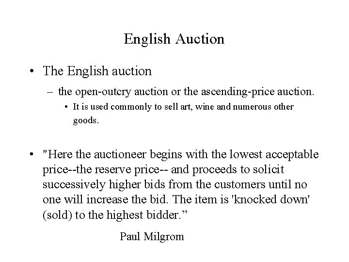 English Auction • The English auction – the open-outcry auction or the ascending-price auction.