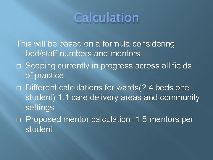 Calculation This will be based on a formula considering bed/staff numbers and mentors. �