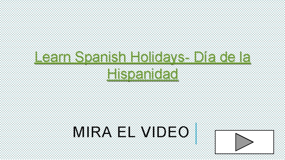 Learn Spanish Holidays- Día de la Hispanidad MIRA EL VIDEO 