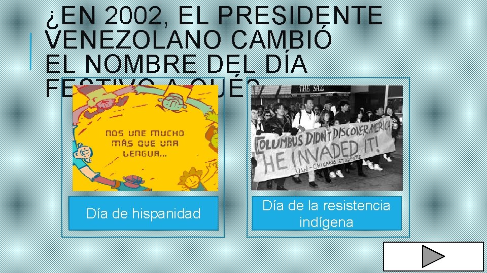 ¿EN 2002, EL PRESIDENTE VENEZOLANO CAMBIÓ EL NOMBRE DEL DÍA FESTIVO A QUÉ? Día