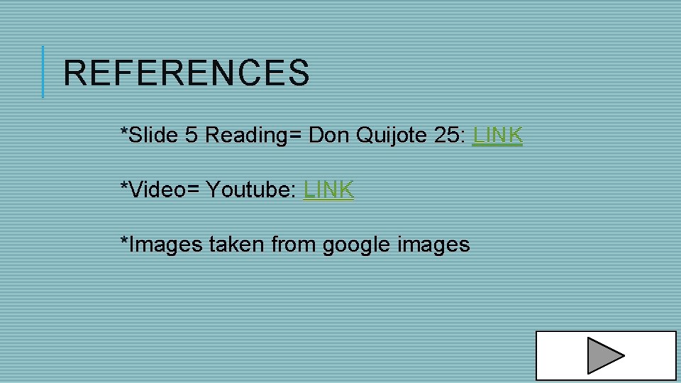 REFERENCES *Slide 5 Reading= Don Quijote 25: LINK *Video= Youtube: LINK *Images taken from