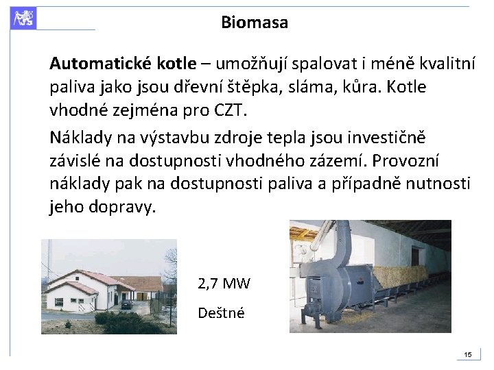 Biomasa Automatické kotle – umožňují spalovat i méně kvalitní paliva jako jsou dřevní štěpka,