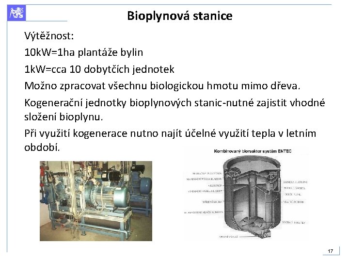 Bioplynová stanice Výtěžnost: 10 k. W=1 ha plantáže bylin 1 k. W=cca 10 dobytčích