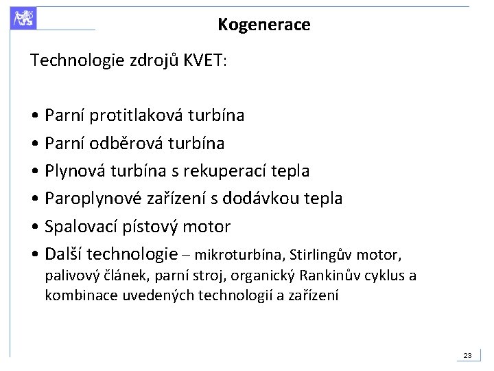Kogenerace Technologie zdrojů KVET: • Parní protitlaková turbína • Parní odběrová turbína • Plynová