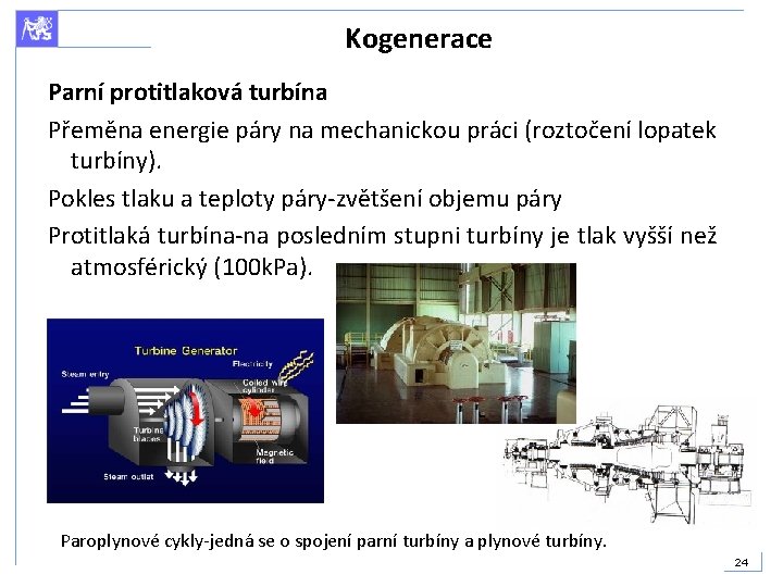 Kogenerace Parní protitlaková turbína Přeměna energie páry na mechanickou práci (roztočení lopatek turbíny). Pokles
