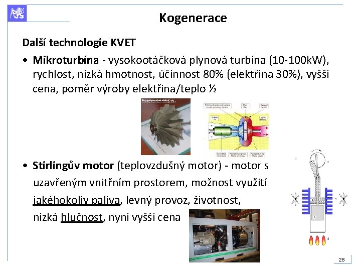 Kogenerace Další technologie KVET • Mikroturbína - vysokootáčková plynová turbína (10 -100 k. W),