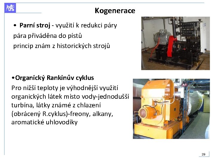 Kogenerace • Parní stroj - využití k redukci páry pára přiváděna do pístů princip