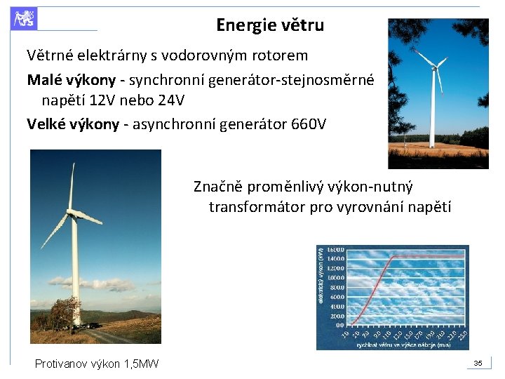 Energie větru Větrné elektrárny s vodorovným rotorem Malé výkony - synchronní generátor-stejnosměrné napětí 12