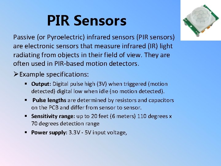 PIR Sensors Passive (or Pyroelectric) infrared sensors (PIR sensors) are electronic sensors that measure