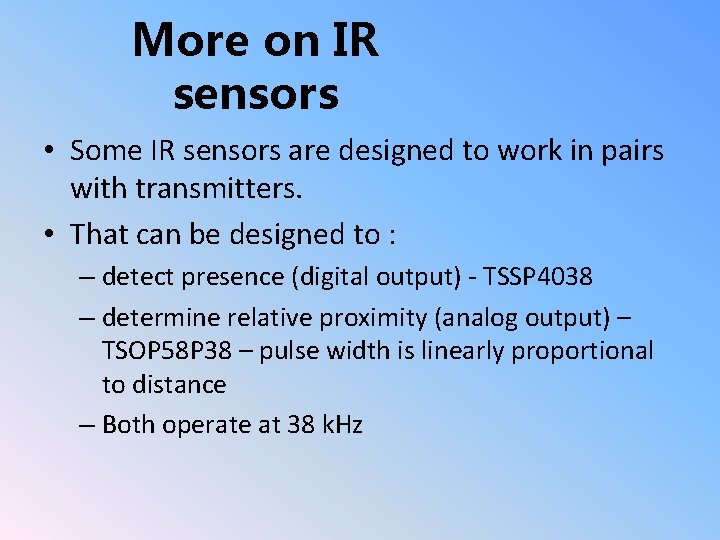 More on IR sensors • Some IR sensors are designed to work in pairs